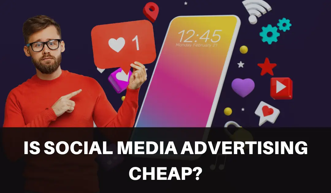 Is Social Media Advertising Cheap?
